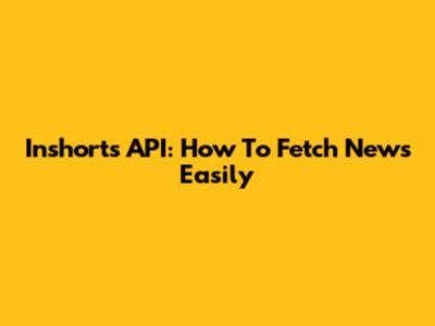Inshorts API: How To Fetch News Easily