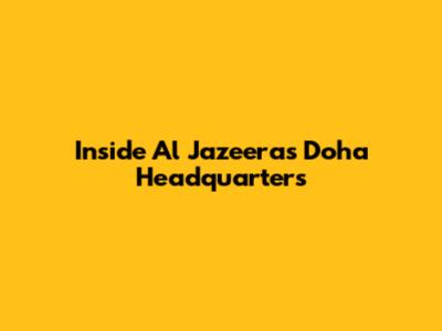 Inside Al Jazeera's Doha Headquarters