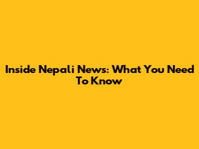 Inside Nepali News: What You Need To Know