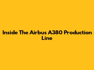 Inside The Airbus A380 Production Line