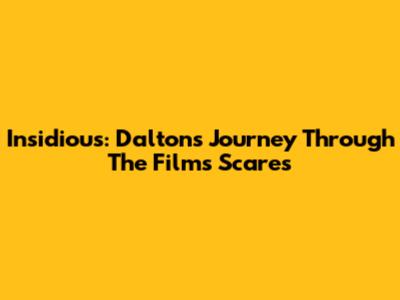 Insidious: Dalton's Journey Through The Film's Scares