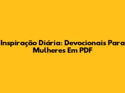 Inspiração Diária: Devocionais Para Mulheres Em PDF