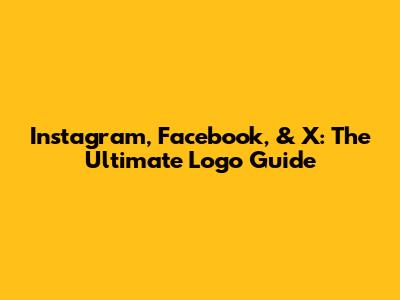 Instagram, Facebook, & X: The Ultimate Logo Guide