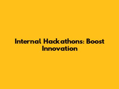 Internal Hackathons: Boost Innovation