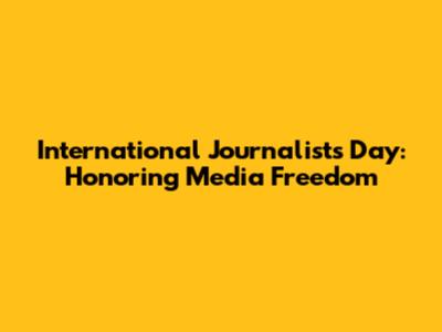 International Journalists Day: Honoring Media Freedom