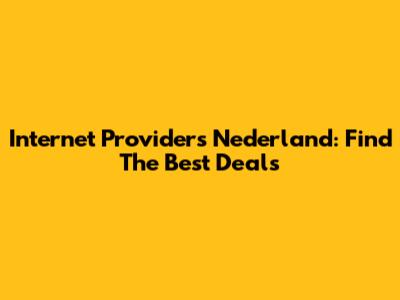 Internet Providers Nederland: Find The Best Deals