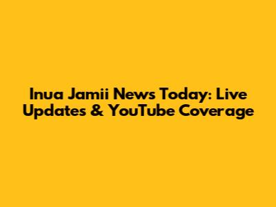 Inua Jamii News Today: Live Updates & YouTube Coverage