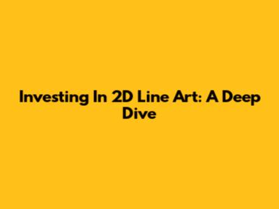 Investing In 2D Line Art: A Deep Dive