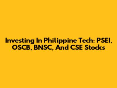 Investing In Philippine Tech: PSEI, OSCB, BNSC, And CSE Stocks