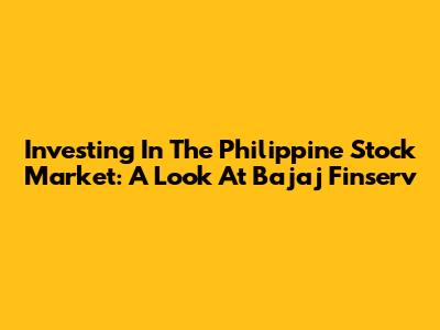 Investing In The Philippine Stock Market: A Look At Bajaj Finserv