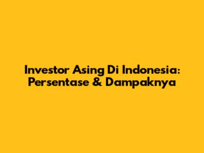 Investor Asing Di Indonesia: Persentase & Dampaknya