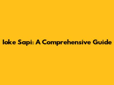 Ioke Sapi: A Comprehensive Guide