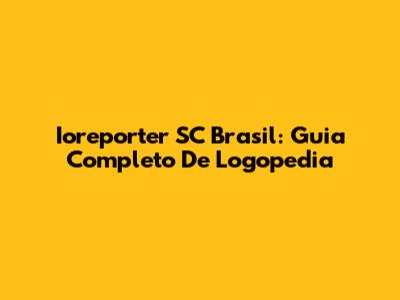 Ioreporter SC Brasil: Guia Completo De Logopedia
