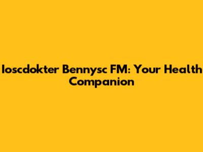 Ioscdokter Bennysc FM: Your Health Companion