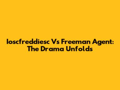 Ioscfreddiesc Vs Freeman Agent: The Drama Unfolds