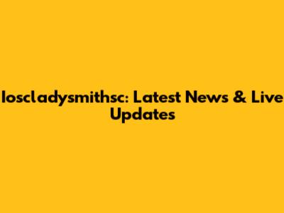 Ioscladysmithsc: Latest News & Live Updates