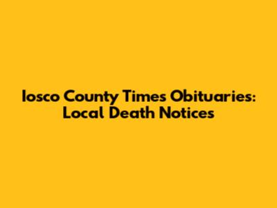 Iosco County Times Obituaries: Local Death Notices