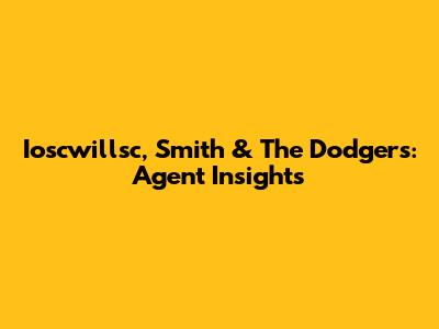 Ioscwillsc, Smith & The Dodgers: Agent Insights