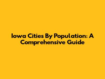 Iowa Cities By Population: A Comprehensive Guide