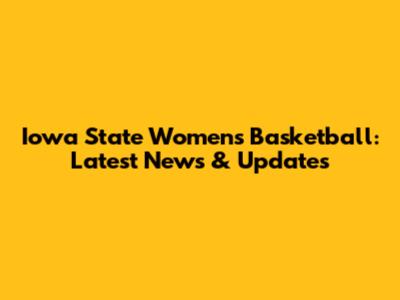 Iowa State Women's Basketball: Latest News & Updates