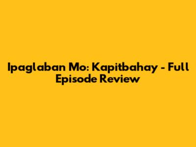 Ipaglaban Mo: Kapitbahay - Full Episode Review