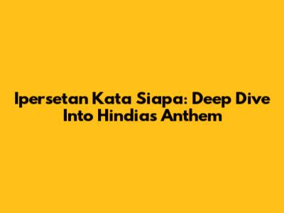 Ipersetan Kata Siapa: Deep Dive Into Hindia's Anthem