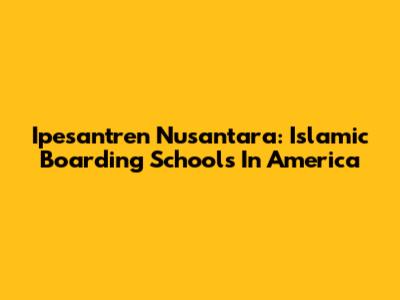 Ipesantren Nusantara: Islamic Boarding Schools In America