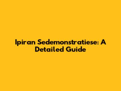 Ipiran Sedemonstratiese: A Detailed Guide