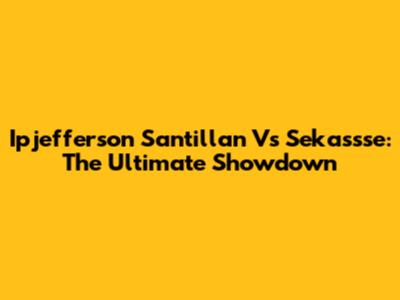 Ipjefferson Santillan Vs Sekassse: The Ultimate Showdown