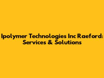 Ipolymer Technologies Inc Raeford: Services & Solutions