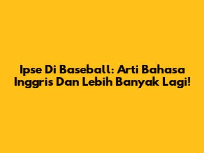 Ipse Di Baseball: Arti Bahasa Inggris Dan Lebih Banyak Lagi!