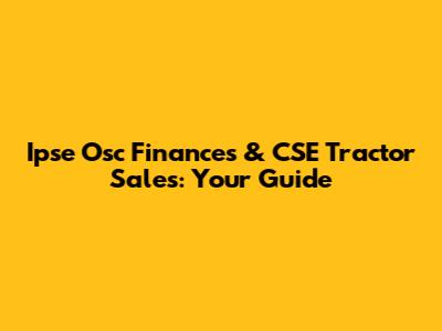 Ipse Osc Finances & CSE Tractor Sales: Your Guide