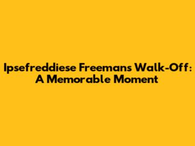 Ipsefreddiese Freeman's Walk-Off: A Memorable Moment