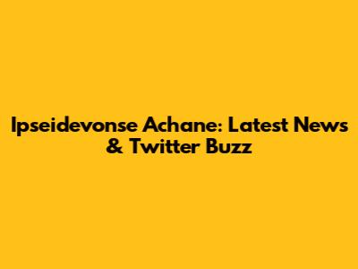 Ipseidevonse Achane: Latest News & Twitter Buzz