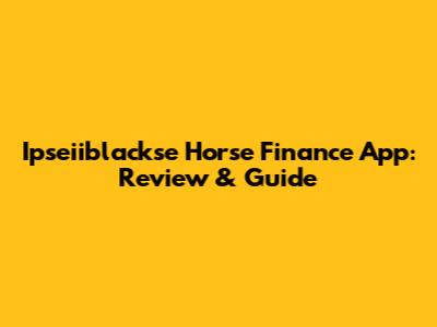 Ipseiiblackse Horse Finance App: Review & Guide