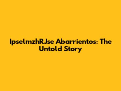 IpselmzhRJse Abarrientos: The Untold Story