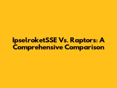 IpselroketSSE Vs. Raptors: A Comprehensive Comparison