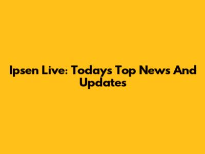 Ipsen Live: Today's Top News And Updates