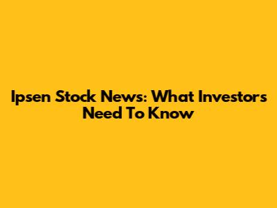 Ipsen Stock News: What Investors Need To Know
