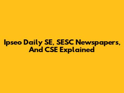 Ipseo Daily SE, SESC Newspapers, And CSE Explained