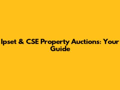 Ipset & CSE Property Auctions: Your Guide