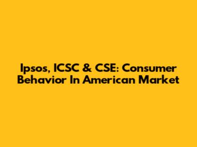 Ipsos, ICSC & CSE: Consumer Behavior In American Market