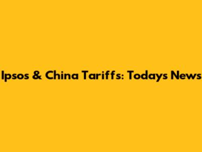 Ipsos & China Tariffs: Today's News