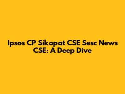 Ipsos CP Sikopat CSE Sesc News CSE: A Deep Dive