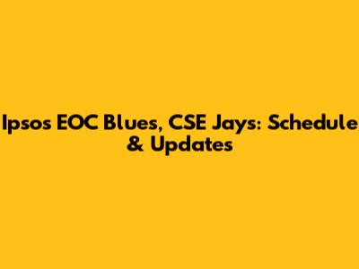 Ipsos EOC Blues, CSE Jays: Schedule & Updates