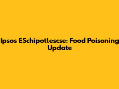 Ipsos ESchipotlescse: Food Poisoning Update