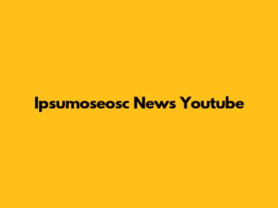 Ipsumoseosc News Youtube