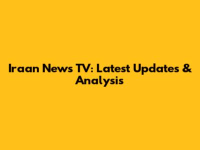 Iraan News TV: Latest Updates & Analysis