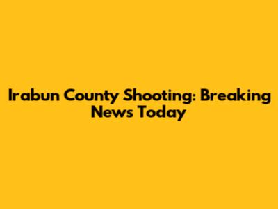 Irabun County Shooting: Breaking News Today