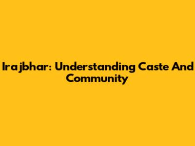 Irajbhar: Understanding Caste And Community
